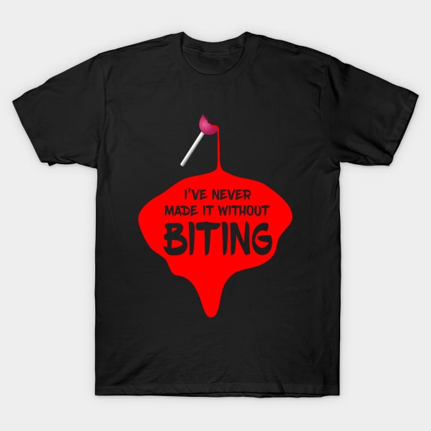 I've never made it without Biting T-Shirt by CreatureCorp